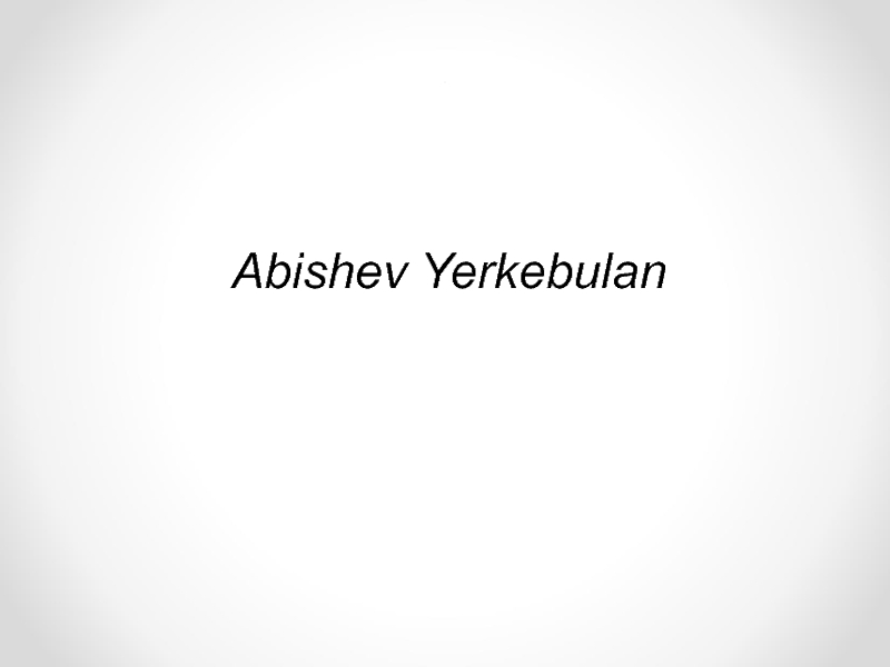 .
.
.
Abishev Yerkebulan