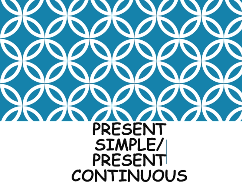 Present Simple/ Present Continuous